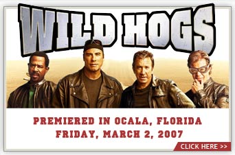 Wild Hogs Starring Tim Allen, John Travolta, Martin Lawrence and William H. Macy Premieres March 2, 2007 in Ocala, Florida